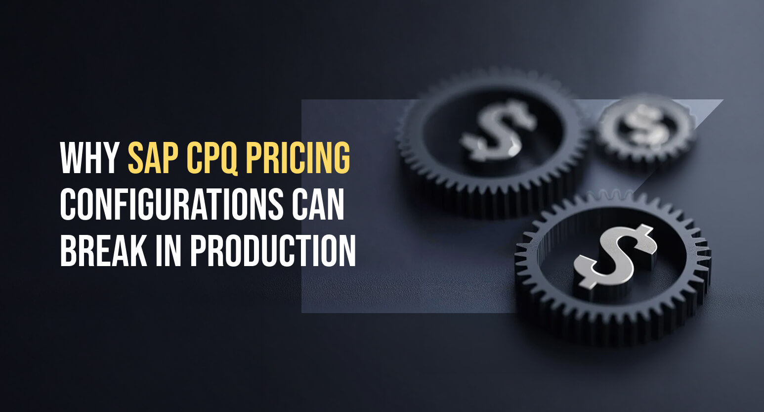 Dark background featuring three interlocking gears with dollar signs, alongside the headline “Why SAP CPQ pricing configurations can break in production.”